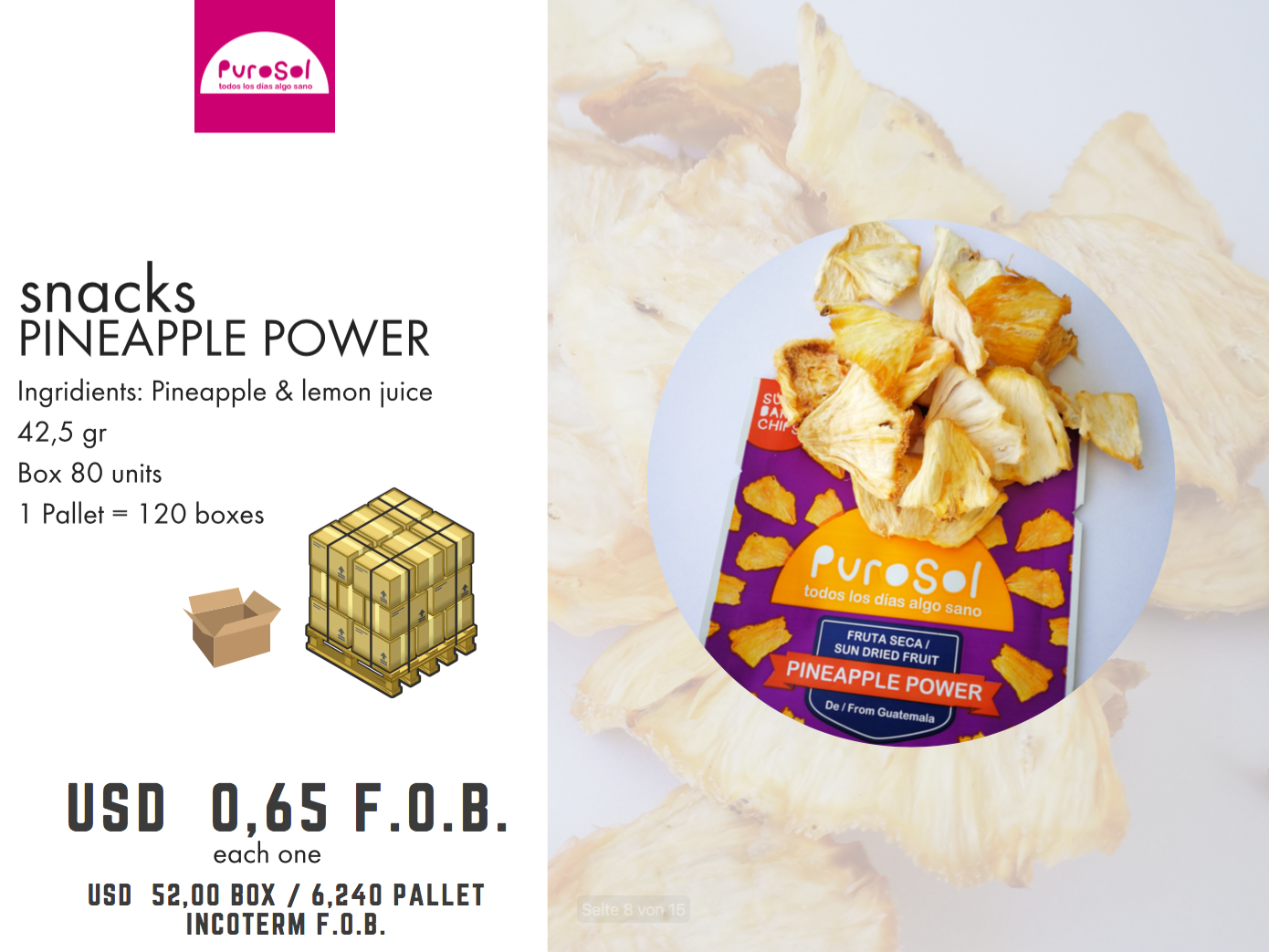 Pallet of Sun Dried Pineapple Power by PuroSol (422.5 Kgs)-healthy snacks sun-dried in Guatemala, dehydrated fruits and herbs for all of your culinary creations
